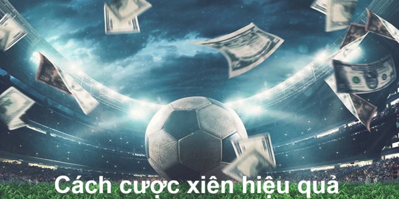 huong-dan-cuoc-xien-hieu-qua