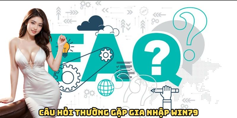 cau-hoi-thuong-gap-gia-nhap-win79