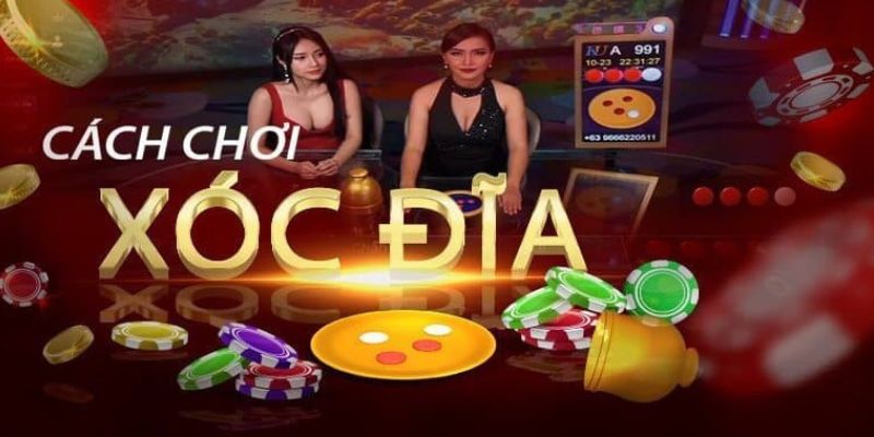 Các bước chơi xóc đĩa chi tiết