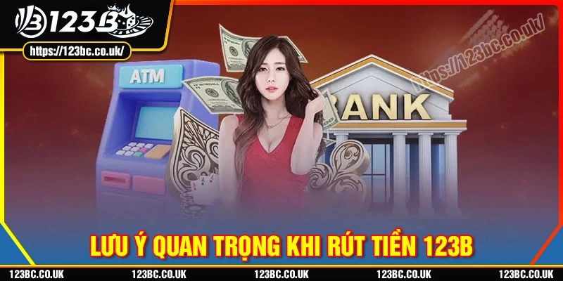 luu-y-quan-trong-giup-ban-rut-tien-123b-de-dang