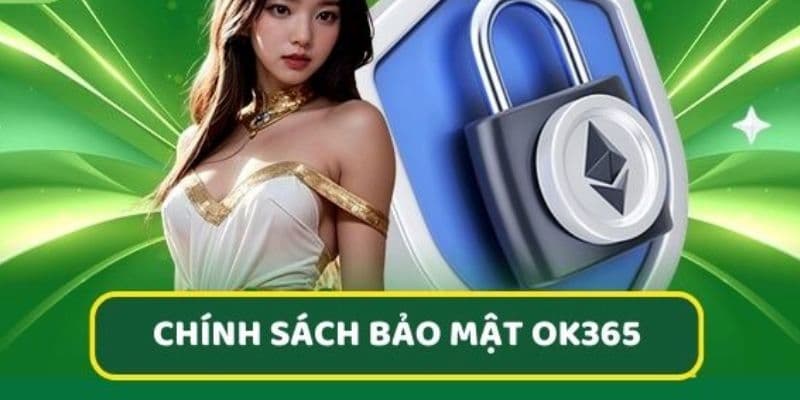 chinh-sach-bao-mat-ok365-vai-tro