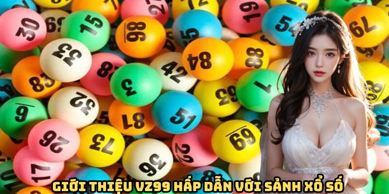 gioi-thieu-vz99-hap-dan-voi-sanh-xo-so