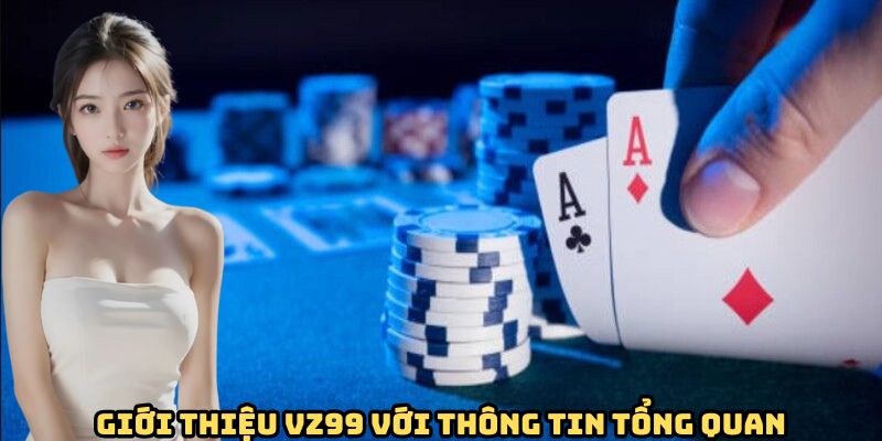 gioi-thieu-vz99-voi-cac-thong-tin-tong-quan