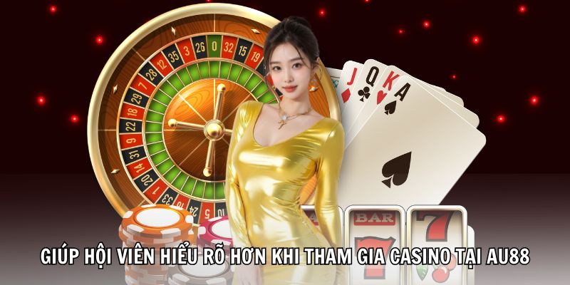casino-au88-giup-hoi-vien-hieu-ro-hon