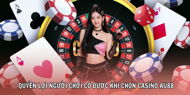 casino-au88-quyen-loi-nguoi-choi