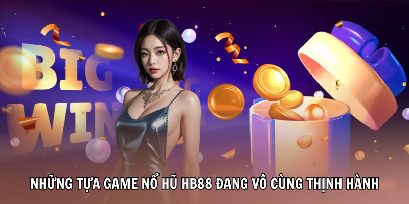 no-hu-hb88-tua-game-noi-tieng