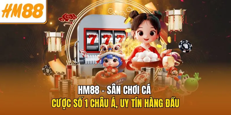 hm88-san-choi-ca-cuoc-so-1-chau-a-uy-tin-hang-dau