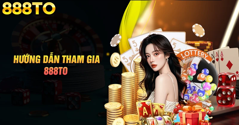 huong-dan-gia-nhap-888to-nhanh-cho-tan-thu