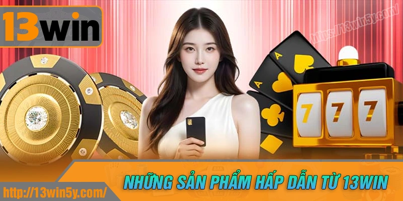 kham-pha-nhung-san-pham-co-mat-tai-nha-cai-13win