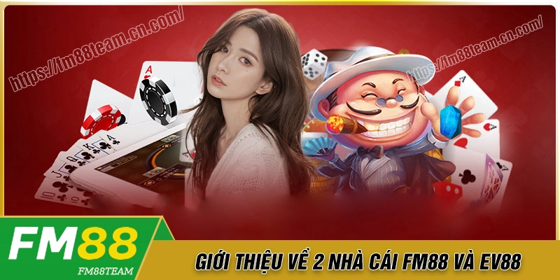 Giới thiệu chung về nền tảng Fm88 và EV88