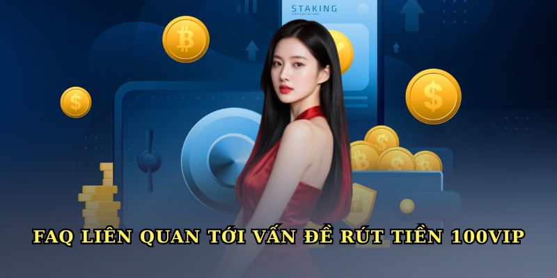 rut-tien-100vip-faq