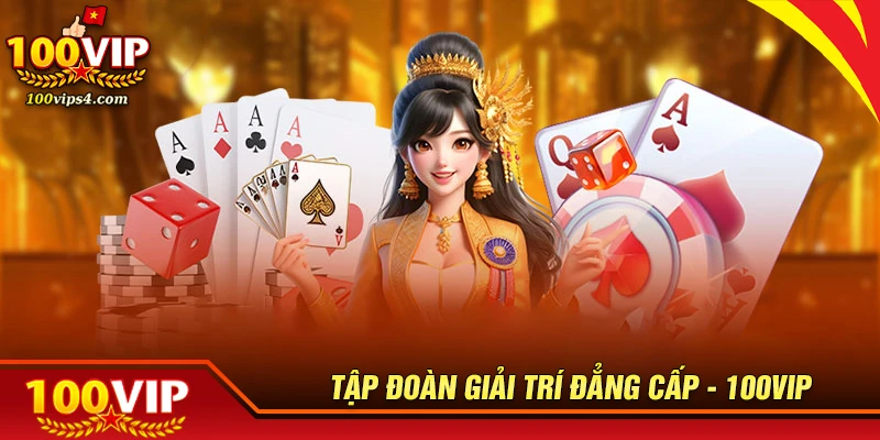 100vip-tap-doan-giai-tri-so-chuan-quoc-te-ben-vung