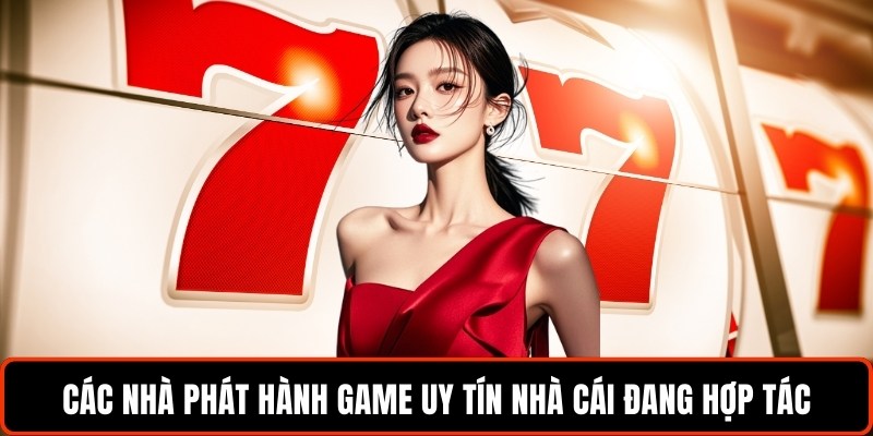 cac-nha-phat-hanh-game-uy-tin-nha-cai-dang-hop-tac
