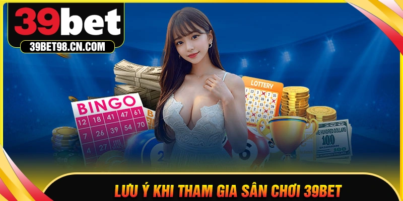 Lưu ý quan trọng dành cho bet thủ tại 39BET COM