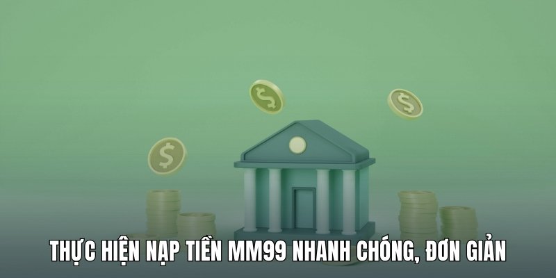thuc-hien-nap-tien-mm99-nhanh-chong-don-gian